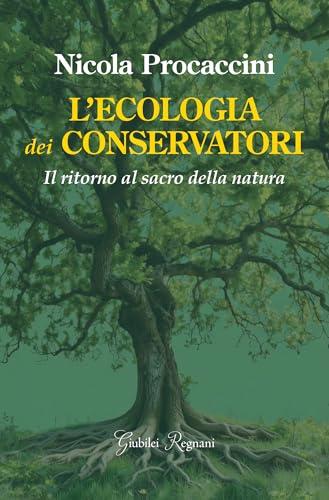 L'ecologia dei conservatori. Il ritorno al sacro della natura