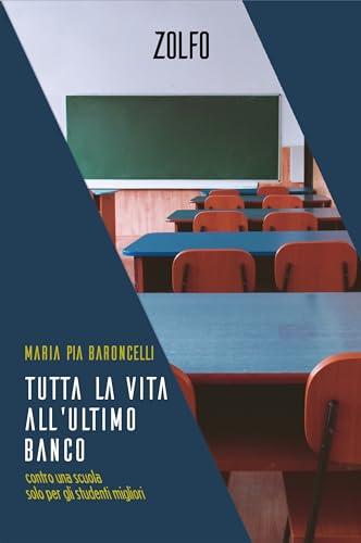 Tutta la vita all'ultimo banco: Contro una scuola solo per gli studenti migliori (Le storie)