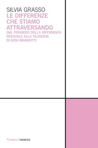 Le differenze che stiamo attraversando. Dal pensiero della differenza sessuale alla filosofia di Rosi Braidotti