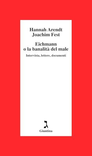 Eichmann o La banalità del male. Intervista, lettere, documenti