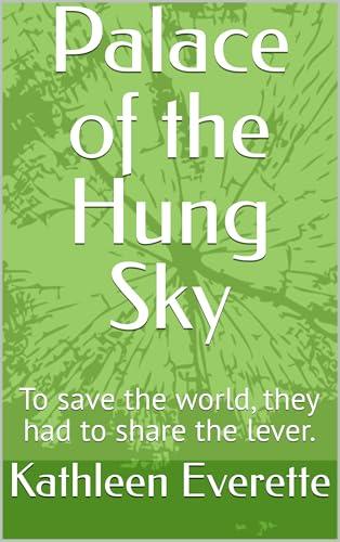 Palace of the Hung Sky: To save the world, they had to share the lever. (Lunarchain Chronicles Book 4) (English Edition)