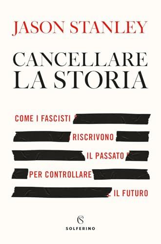 Cancellare la storia. Come i fascisti riscrivono il passato per controllare il futuro