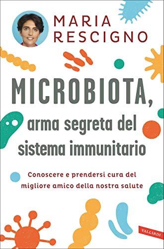 Microbiota, arma segreta del sistema immunitario: Conoscere e prendersi cura del migliore amico della nostra salute