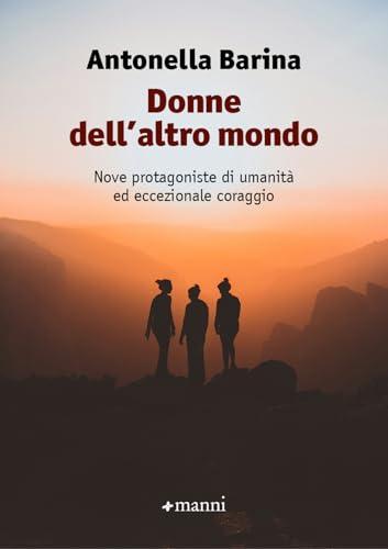 Donne dell'altro mondo. Nove protagoniste di umanità ed eccezionale coraggio