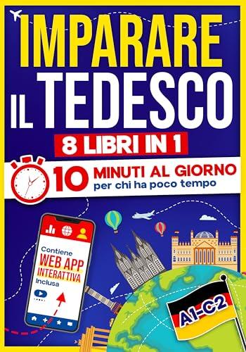 Imparare il Tedesco: 10 Minuti al Giorno per chi ha poco tempo | 8 libri in 1 + App inclusa. Metodo semplice e interattivo per tutti i livelli. Grammatica, Racconti ed Esercizi con Audio