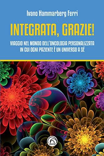 Integrata, grazie! Viaggio nel mondo dell’oncologia personalizzata in cui ogni paziente è un universo a sé
