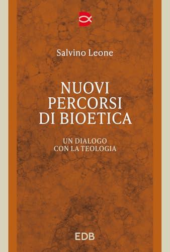 Nuovi percorsi di bioetica. Un dialogo con la teologia