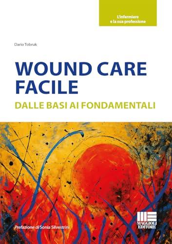 Wound care facile. Dalle basi ai fondamentali