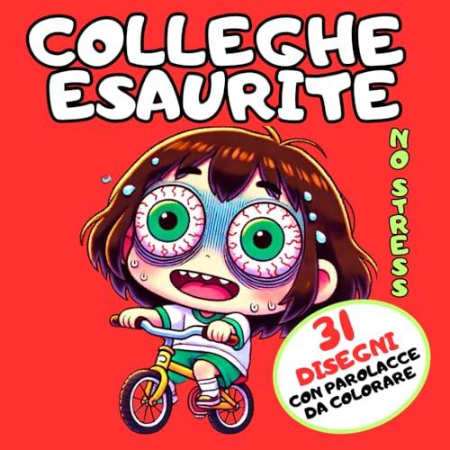 COLLEGHE ESAURITE: Impreca e Colora. L’Antidoto per Abbattere lo Stress. Regali Originali, Stupidi e Divertenti per Colleghe, Amiche, Donne Stressate, Fidanzata, Lei, Compleanno, Natale e Secret Santa