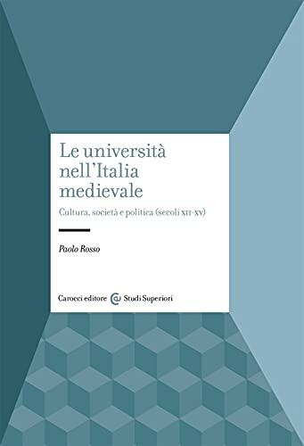 Le università nell'Italia medievale. Cultura, società e politica (secoli XII-XV)