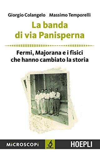 La banda di via Panisperna: Fermi, Majorana e i fisici che hanno cambiato la storia (Microscopi)