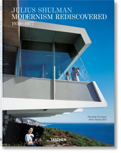 Julius Shulman. Modernism Rediscovered: Modernism Rediscovered / Die wiederentdeckte Moderne / La redecouverte d'un modernisme