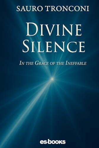 DIVINE SILENCE: In the Grace of the Ineffable