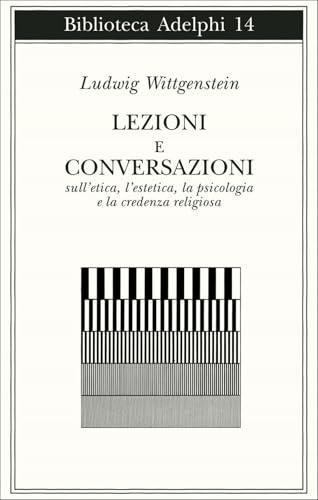 Lezioni e conversazioni sull'etica, l'estetica, la psicologia e la credenza religiosa