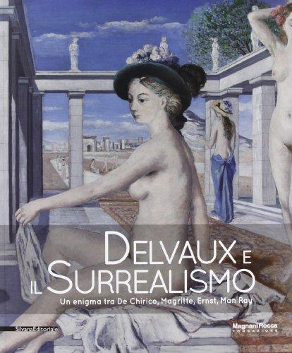 Delvaux E Il Surrealismo Un Enigma Tra De Chirico Magritte Ernst Man Ray