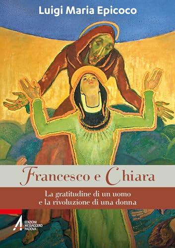 Francesco e Chiara: La gratitudine di un uomo e la rivoluzione di una donna