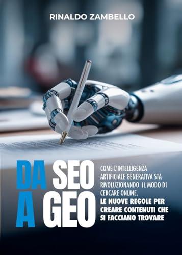 DA SEO A GEO: Come l’intelligenza artificiale generativa sta rivoluzionando il modo di cercare online. Le nuove regole per creare contenuti che si facciano trovare