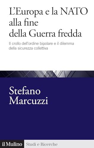 L'Europa e la Nato alla fine della Guerra Fredda. Il crollo dell'ordine bipolare e il dilemma della sicurezza collettiva (1989-1999)