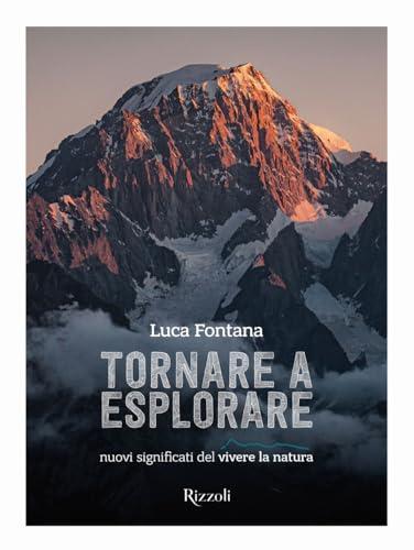 Tornare a esplorare. Nuovi significati del vivere la natura. Ediz. illustrata