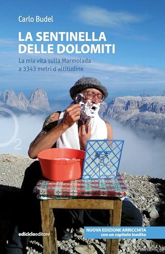 La sentinella delle Dolomiti - Nuova edizione: La mia vita sulla Marmolada a 3343 metri d'altitudine (Ossigeno Vol. 33)