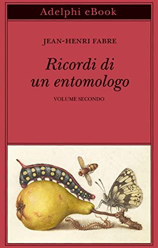 Ricordi di un entomologo: Volume secondo