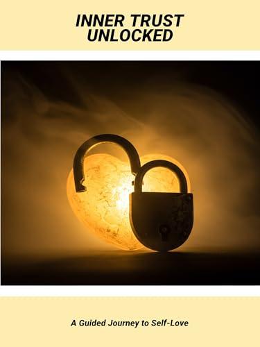 Inner Trust Unlocked: A Guided Journey To Self-Love (English Edition)