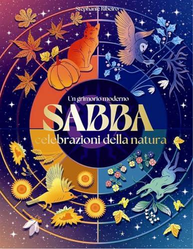 Sabba. Un grimorio moderno. Celebrazioni della natura