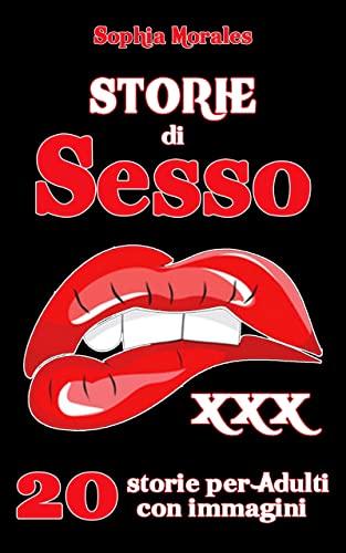 Storie di SESSO: 20 racconti erotici con immagini, racconti porno ed eccitanti avventure erotiche per Adulti (I Racconti Erotici di Sophia Morales Vol. 2)