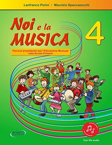 Noi e la musica. Percorsi propedeutici per l'insegnamento della musica nella scuola primaria. Con File audio in streaming (Vol. 4)