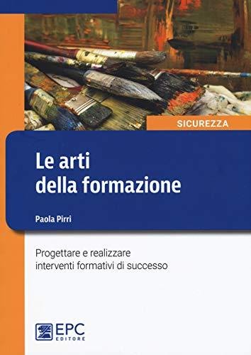 Le arti della formazione. Progettare e realizzare interventi formativi di successo