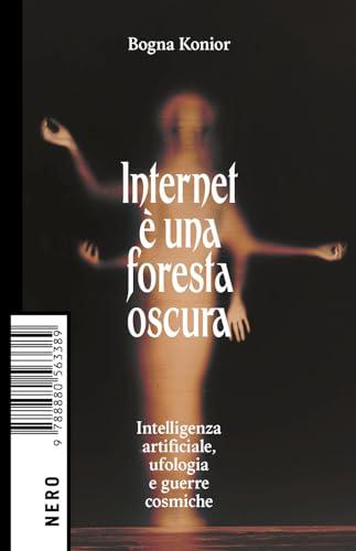 Internet è una foresta oscura. Intelligenza artificiale, ufologia e guerre cosmiche