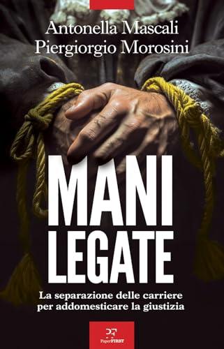 Mani legate. La separazione delle carriere per addomesticare la giustizia