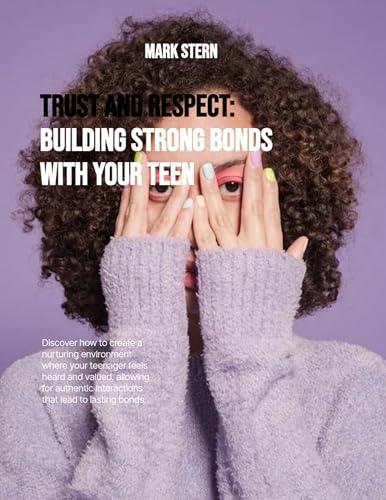 Trust and Respect: Building Strong Bonds with Your Teen (English Edition)