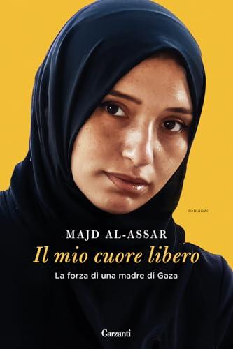 Il mio cuore libero. La forza di una madre di Gaza