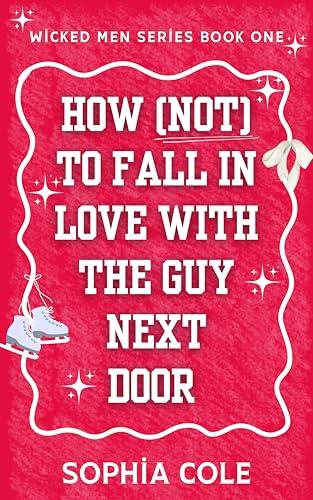 How (not) To Fall In Love With The Guy Next Door: friends to lovers slow burn romance