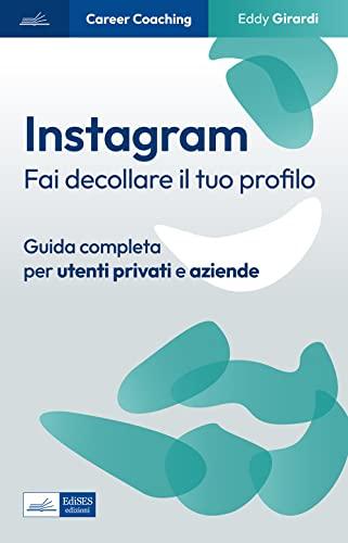 Instagram. Fai decollare il tuo profilo: Instagram. Fai decollare il tuo profilo