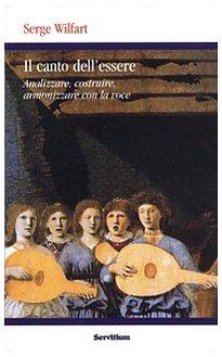 Il canto dell'essere. Analizzare, costruire, armonizzare con la voce