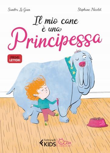 Il mio cane è una principessa. Ediz. a colori