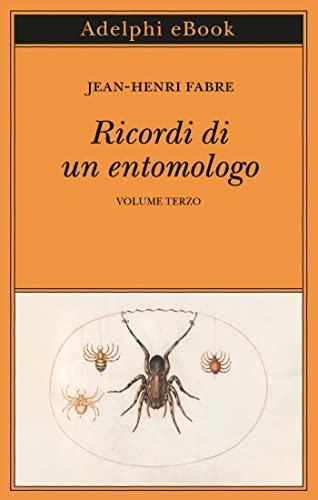 Ricordi di un entomologo: Volume terzo