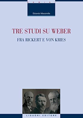 Tre studi su Weber fra Rickert e von Kries (La cultura storica Vol. 39)