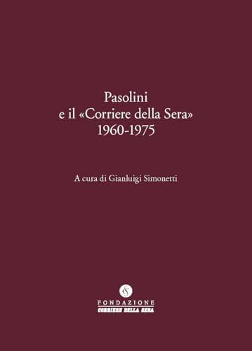 Pasolini e il «Corriere della Sera» 1960-1975