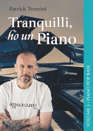 Tranquilli, ho un Piano: Volume 3 – Piano Pop Base