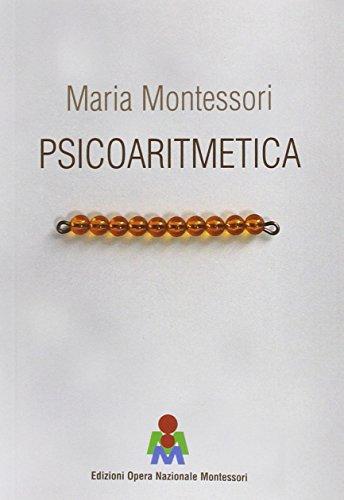 Psicoaritmetica. L'aritmetica sviluppata secondo le indicazioni della psicologia infantile durante venticinque anni di esperienze