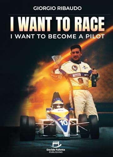 I Want to Race: I want to become a Pilot (English Edition)