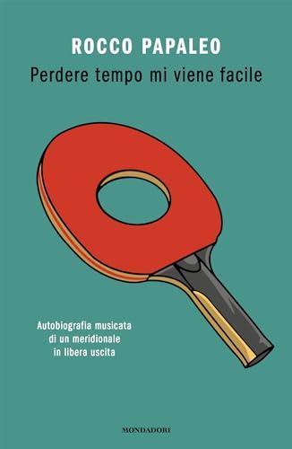 Perdere tempo mi viene facile: Autobiografia musicata di un meridionale in libera uscita