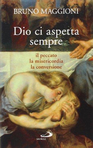 Dio ci aspetta sempre. Il peccato, la misericordia, la conversione
