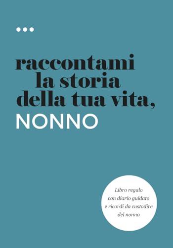 Raccontami la storia della tua vita, nonno: Libro regalo con diario guidato e ricordi da custodire del nonno