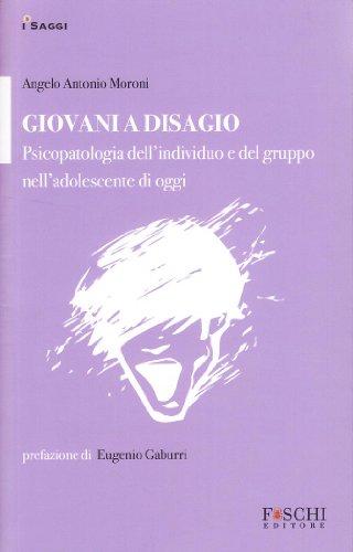 Giovani a disagio. Psicopatologia dell'individuo e del gruppo nell'adolescente di oggi