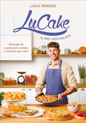 LuCake. Il mio lato salato: Manuale di pasticceria salata e lievitati per tutti