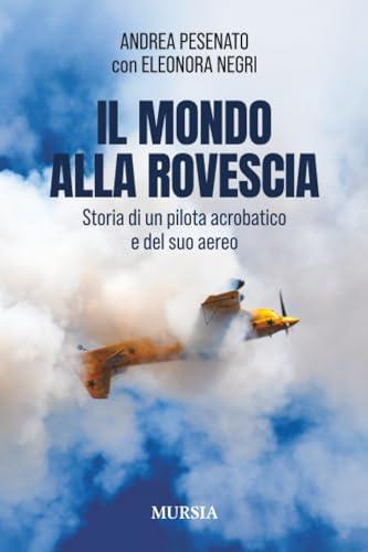 Il mondo alla rovescia: Storia di un pilota acrobatico e del suo aereo